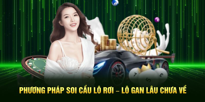 Phương pháp soi cầu lô rơi – lô gan lâu chưa về